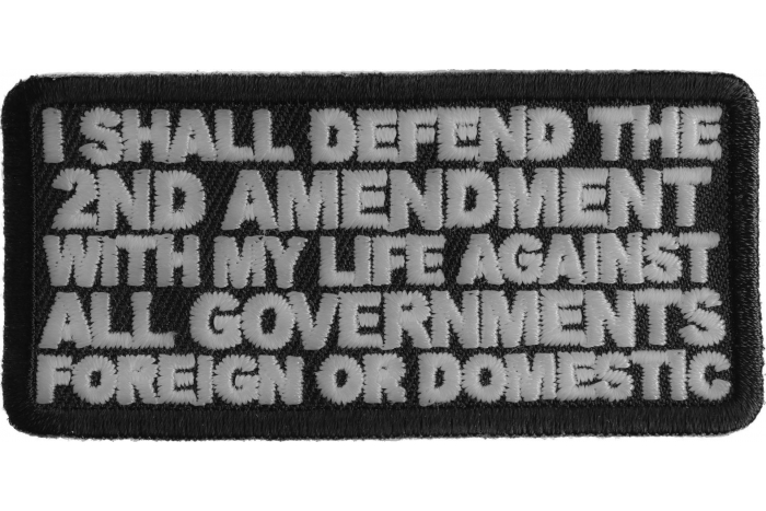 I Shall Defend The 2nd Amendment With My Life Against All Governments Foreign or Domestic Patch