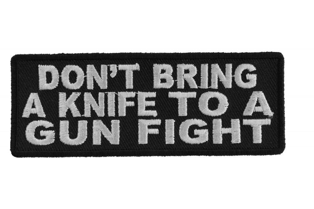 Dont Bring A Knife To A Gun Fight Patch