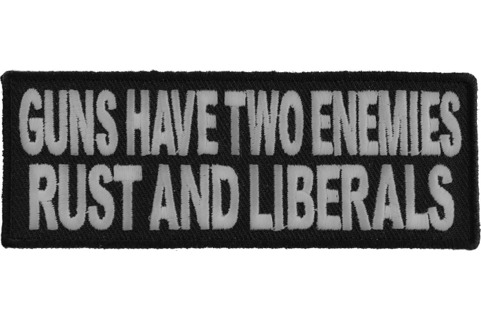 Guns Have Two Enemies Rust and Liberals Patch