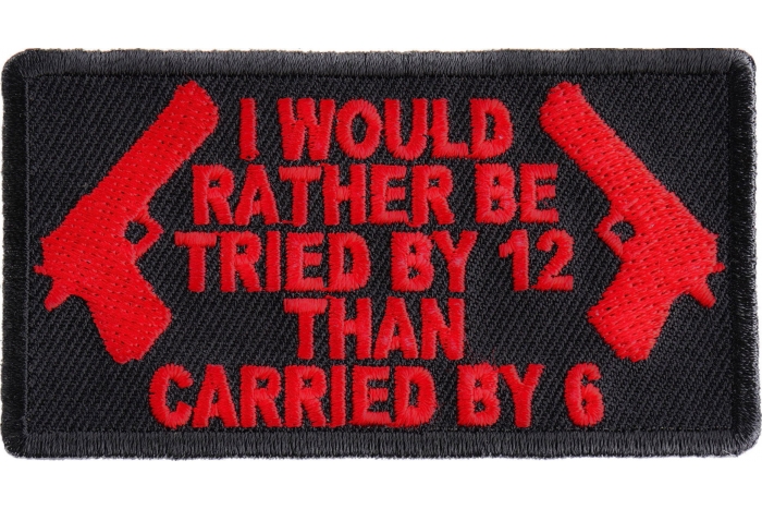 I Would Rather Be Tried By 12 Than Carried By 6 Patch In Red