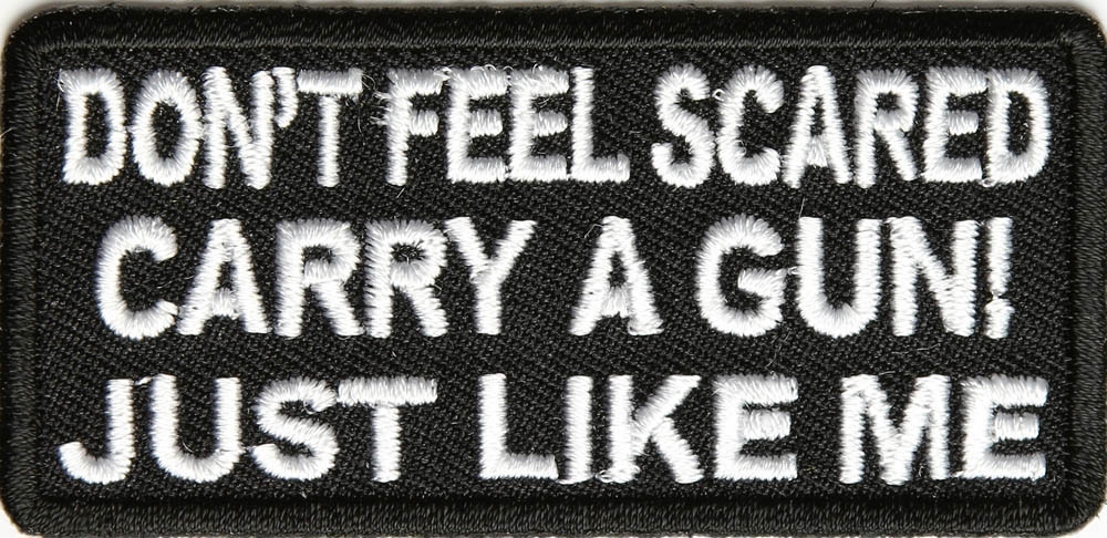 Dont Feel Scared Carry A Gun Just Like Me Patch