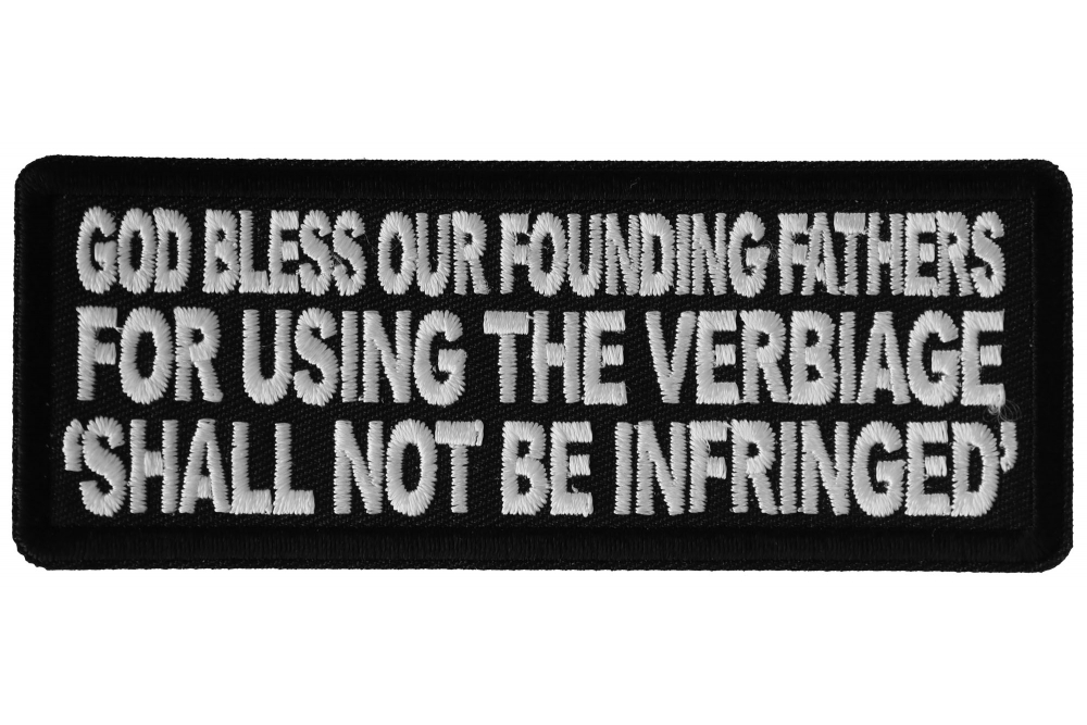 God Bless our Founding Fathers for Using the Verbiage Shall Not Be Infringed Patch