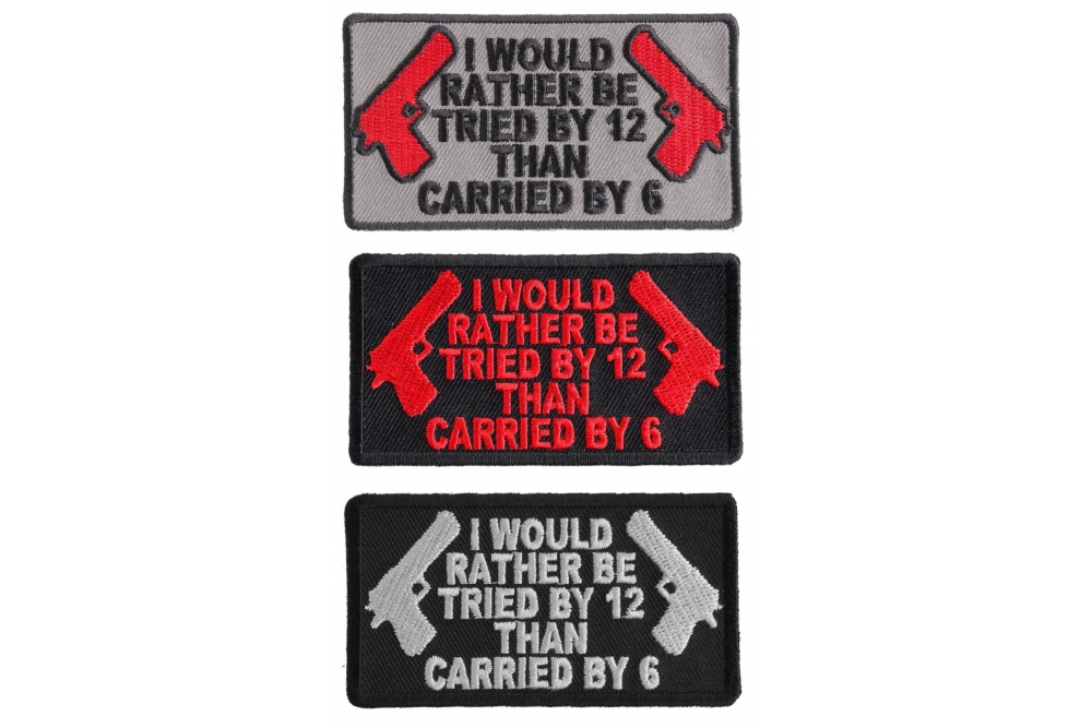 I Would Rather Be Tried By 12 Than Carried By 6 Patch Set 2nd Amendment Support Patches