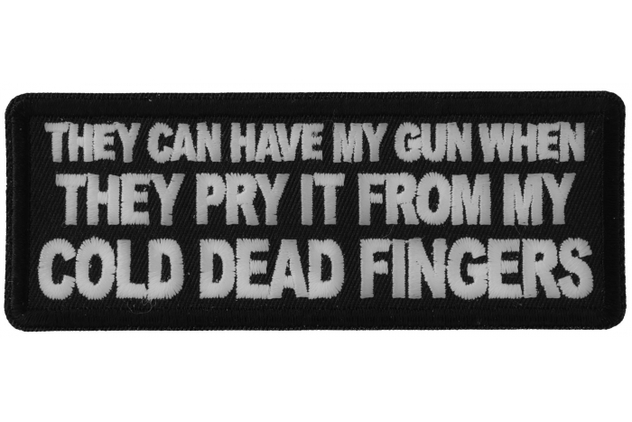 They can have my Gun When they Pry it from my Cold Dead Fingers Patch