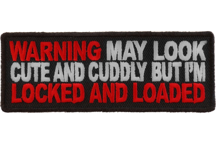 Warning May Look Cute and Cuddle But I'm Locked and Loaded Patch