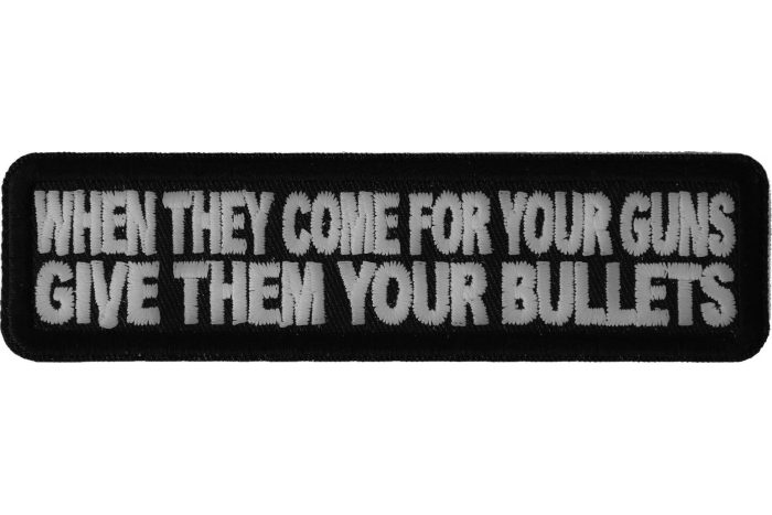 When They Come For Your Guns Give Them Your Bullets Patch