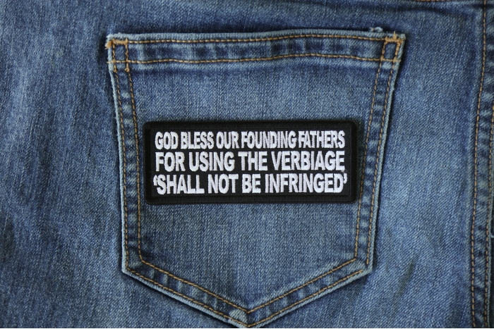 God Bless our Founding Fathers for Using the Verbiage Shall Not Be Infringed Patch shown on jeans
