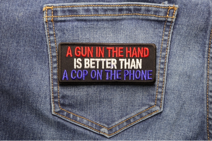 Gun In Hand Better is Better Than Cop On Phone Patch shown on jeans