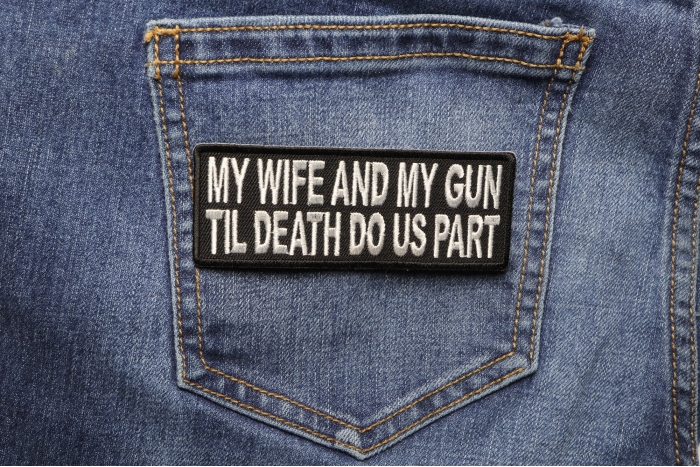 My Wife and Gun Til Death Do US Part Patch shown on jeans