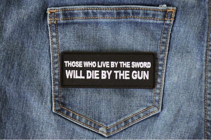 Those Who Live by the Sword Will Die By The Gun Patch shown on jeans
