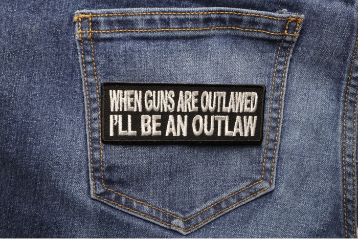 When Guns Are Outlawed I'll Be An Outlaw Patch shown on jeans