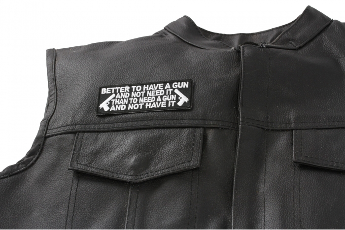 Better To Have A Gun and Not Need It Than To Need a Gun and Not Have It Patch - 4x1.5 inch. Embroidered Iron on Patch shown on leather vest