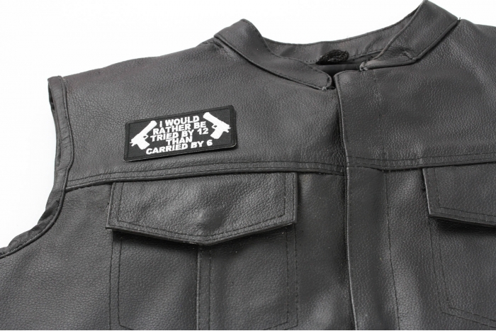 I Would Rather Be Tried By 12 Than Carried By 6 Patch - 3.25x1.75 inch shown on leather vest