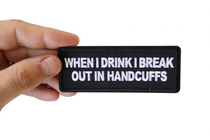 When I drink I break out in Handcuffs Patch by Ivamis Patches