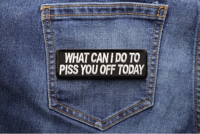 What Can I Do To Piss You Off Today Funny Iron On Patch by Ivamis Patches
