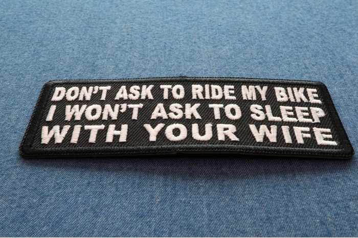 Don't Ask To Ride My Bike I Won't Ask To Sleep With Your Wife Patch diagonal view