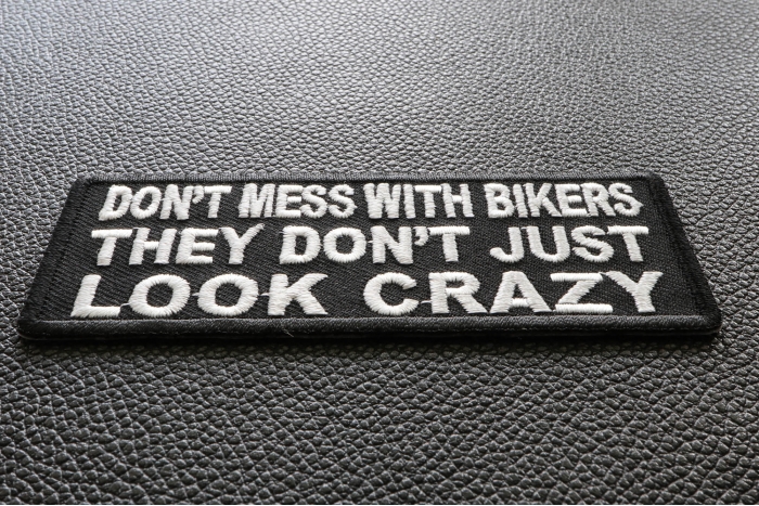 Don't Mess With Bikers They Don't Just Look Crazy Patch diagonal view
