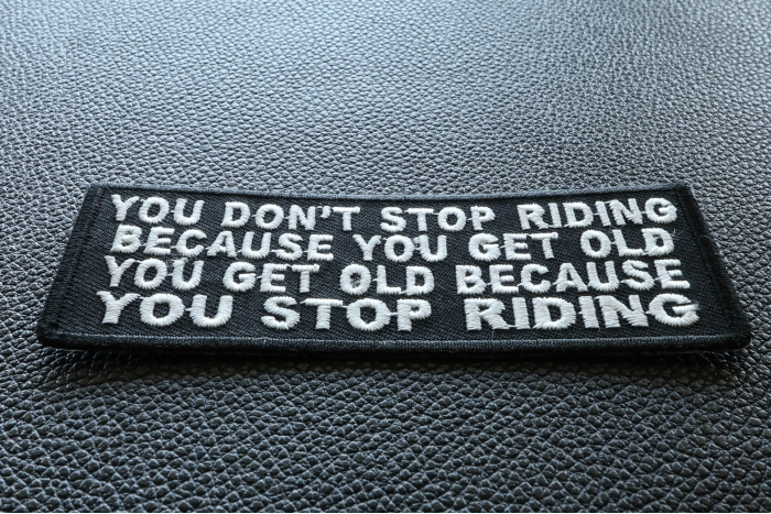 You Don't Stop Riding Because You Get Old, You Get Old Because You Stop Riding Patch diagonal view