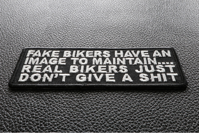 Fake Bikers Have An Image To Maintain Real Bikers Just Don't Give a Shit Patch diagonal view