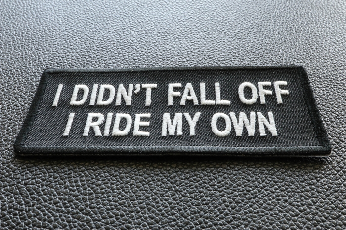 I Didn't Fall Off I Ride My Own Patch diagonal view