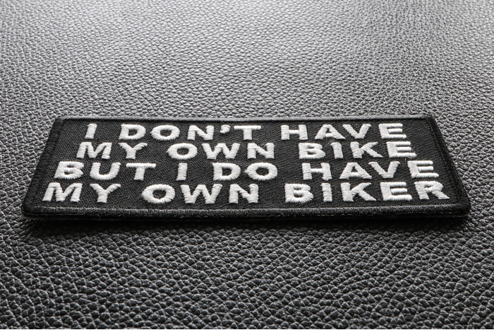 I Don't Have My Own Bike But I Do Have My Own Biker Patch diagonal view