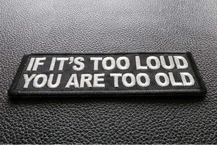 If It's too Loud You are Too Old Patch diagonal view