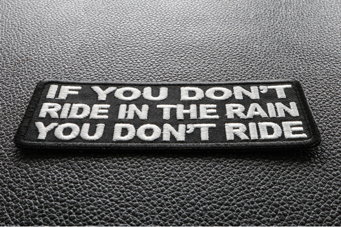 If You Don't Ride In The Rain You Don't Ride Patch diagonal view