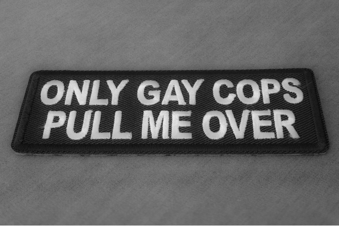 Only Gay Cops Pull me Over Patch diagonal view