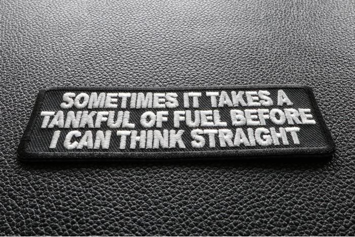 Sometimes It Takes A Tankful Of Fuel To Think Straight Patch diagonal view