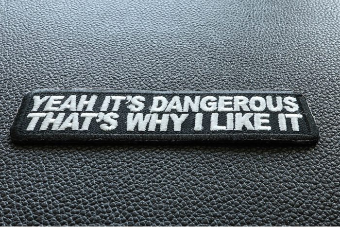 Yeah It's Dangerous Thats Why I Like It Patch diagonal view