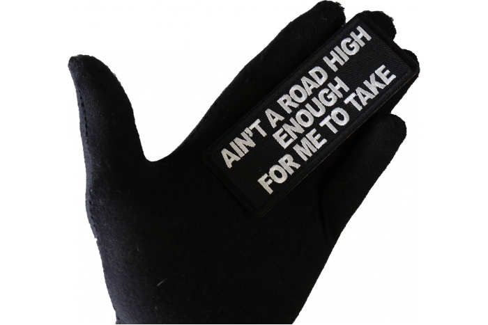 Ain't A Road High Enough for me to take Patch, Biker Saying Patches shown on hand for size comparison