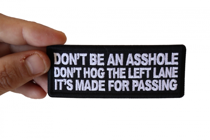 Don't Be an Asshole Don't Hog the Left Lane It's Made for Passing Patch, Biker Saying Patches shown on hand for size comparison