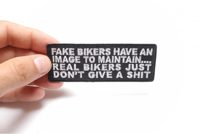 Fake Bikers Have An Image To Maintain Real Bikers Just Don't Give a Shit Patch, Biker Saying Patches shown on hand for size comparison