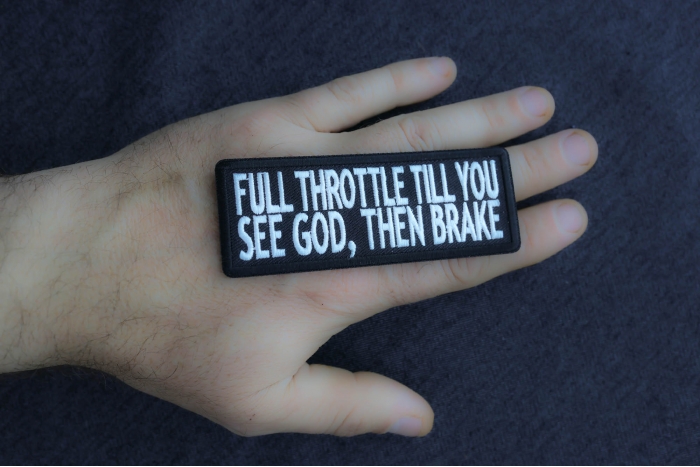 Full Throttle Til You See God Then Brake Patch, Biker Saying Patches shown on hand for size comparison