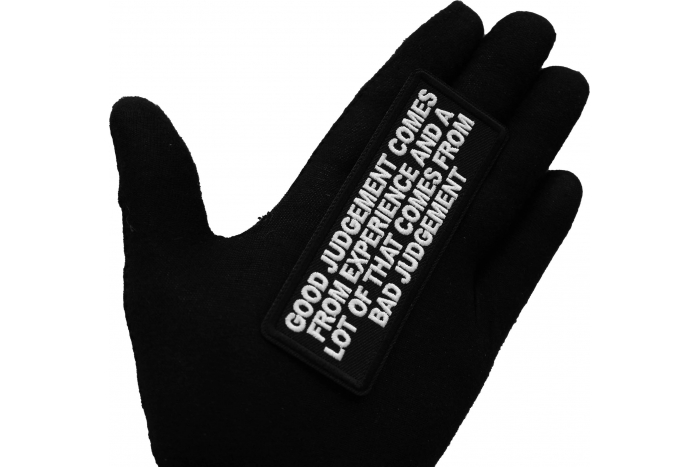 Good Judgement Comes from experience and a lot of that comes from Bad Judgement Patch, Biker Saying Patches shown on hand for size comparison