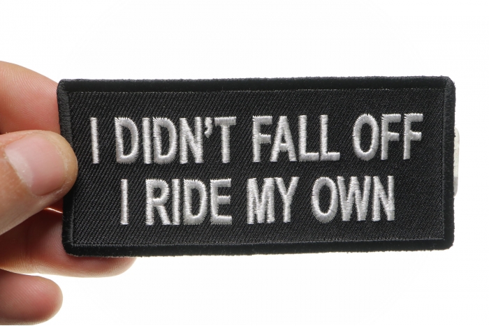 I Didn't Fall Off I Ride My Own Patch, Biker Saying Patches shown on hand for size comparison