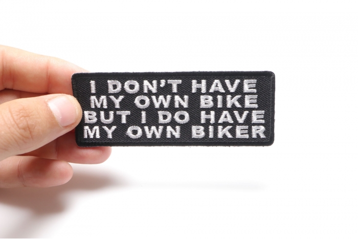 I Don't Have My Own Bike But I Do Have My Own Biker Patch, Biker Saying Patches shown on hand for size comparison