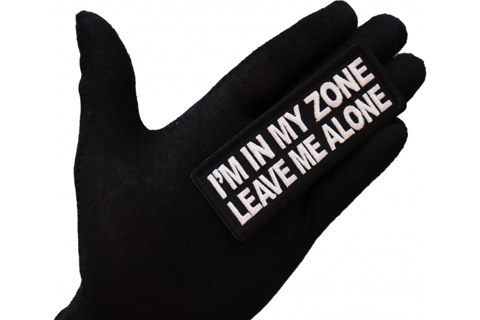 I'm in my Zone Leave me Alone Patch, Biker Saying Patches shown on hand for size comparison