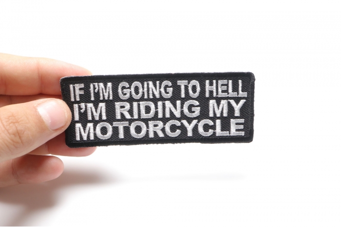 If I'm Going To Hell I'm Riding My Motorcycle Patch, Biker Saying Patches shown on hand for size comparison