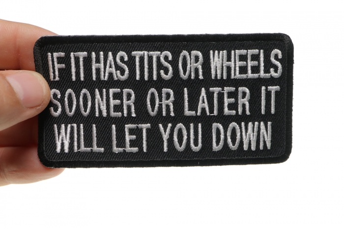 If It Has Tits or Wheels Sooner or Later It Will Let You Down Patch, Biker Saying Patches shown on hand for size comparison