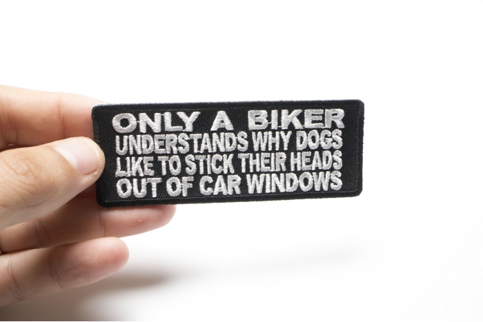 Only A Biker Understands Why Dogs Like To Stick Their Heads Out Of Car Windows Patch, Biker Saying Patches shown on hand for size comparison