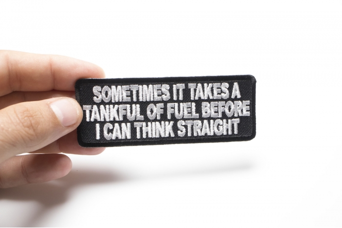 Sometimes It Takes A Tankful Of Fuel To Think Straight Patch, Biker Saying Patches shown on hand for size comparison