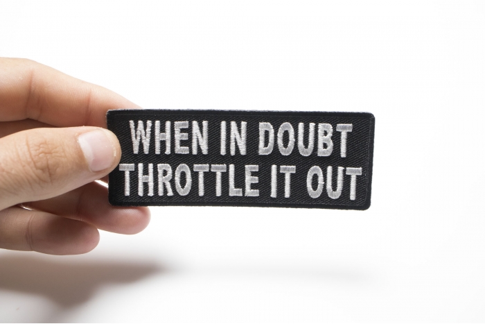 When In Doubt Throttle It Out Patch, Biker Saying Patches shown on hand for size comparison