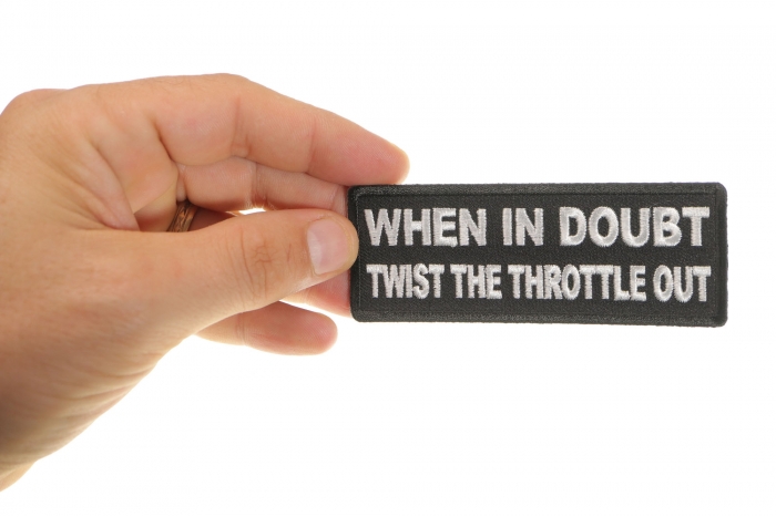 When In Doubt Twist The Throttle Out Patch, Biker Saying Patches shown on hand for size comparison
