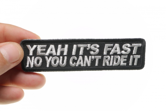 Yeah It's Fast No You Can't Ride It Patch, Biker Saying Patches shown on hand for size comparison