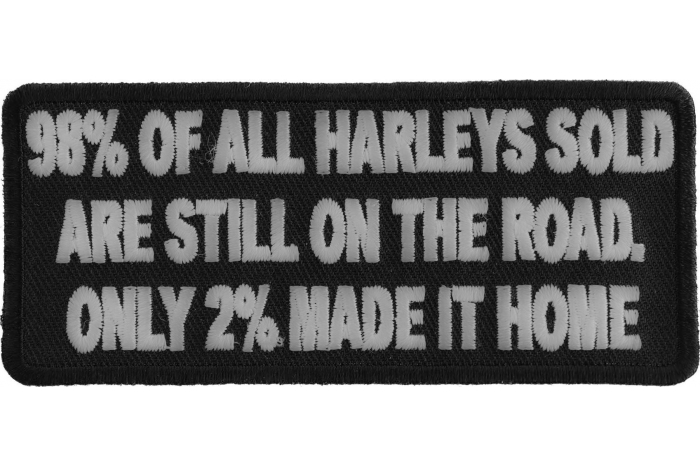 98 Percent of Harleys Sold are Still On The Road Only 2 Percent Of Harleys Made It Home Patch