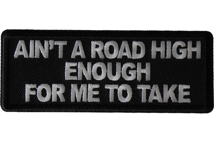 Ain't A Road High Enough for me to take Patch