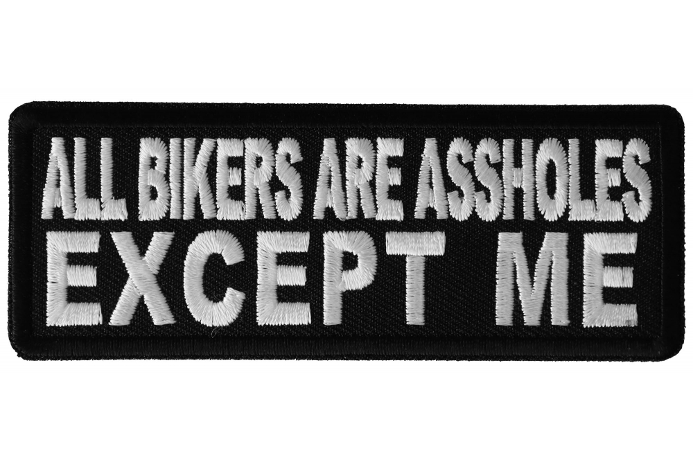 All Bikers Are Assholes, Except Me Patch