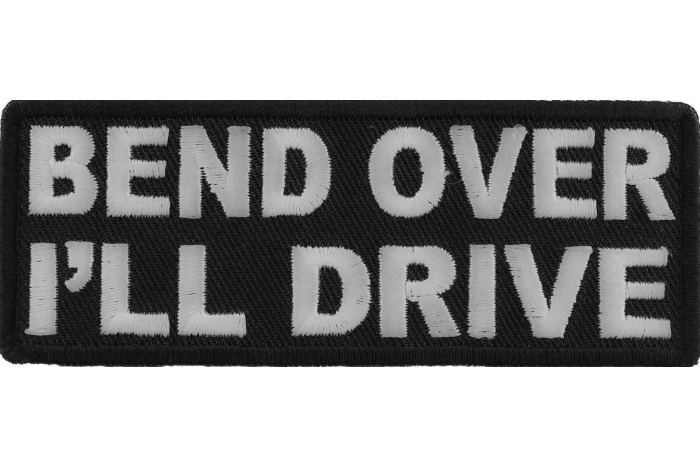 Bend Over I'll Drive Patch