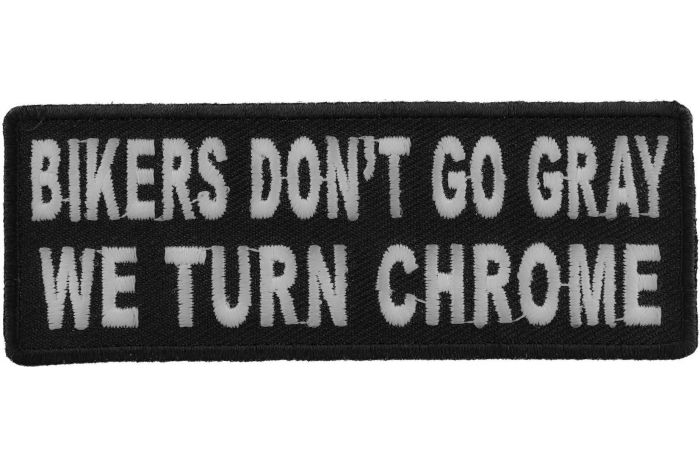Bikers Don't Go Gray We Turn Chrome Patch